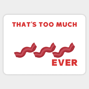 That's too much bacon said no one ever Sticker